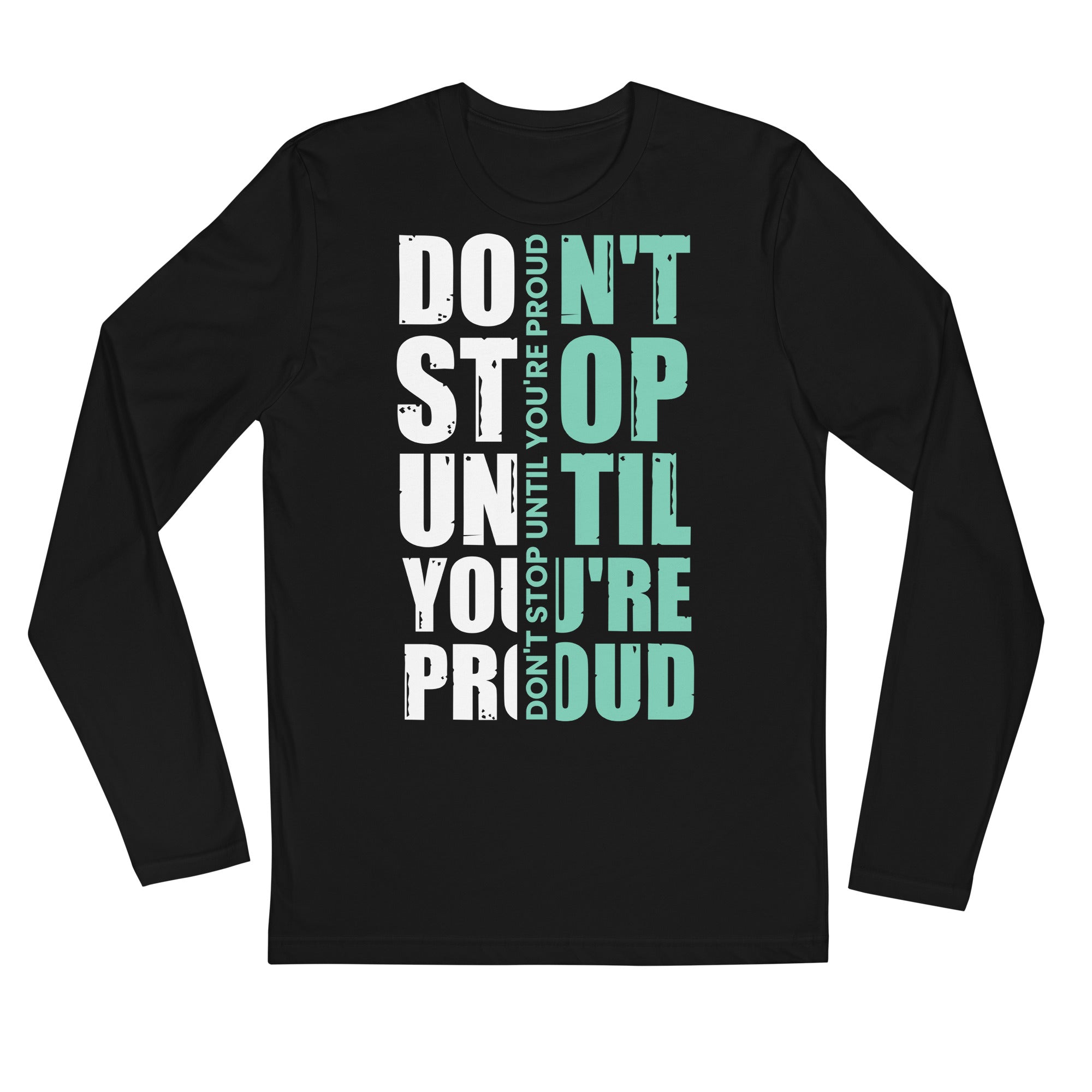 Long Sleeve Fitted Crew- Motivational Quote Print